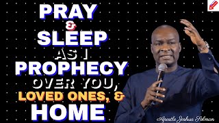 PRAY & AS YOU SLEEP LET THESE PROPHECIES REST UPON YOU,  LOVED ONES, & HOME //APSTL JOSHUA SELMAN //