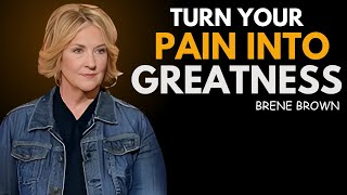 TURN YOUR PAIN INTO GREATNESS | BRENE BROWN BEST SPEECH