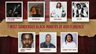 7 Most Dangerous Black Inmates at ADX Florence