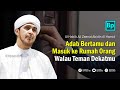 Adab Bertamu dan Masuk Rumah Orang | Habib Ali Zaenal Abidin Al Hamid