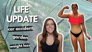 Life Update- I’m Struggling.. | Car Accident Details | Weight Loss & Garden Update | Let’s Catch Up