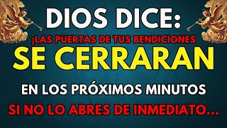 DIOS DICE LAS PUERTAS DE TUS BENDICIONES SE CERRARÁN EN LOS PRÓXIMOS MINUTOS SI NO LO ABRE INMEDIATO