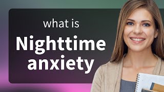 Understanding Nighttime Anxiety: A Guide to Better Sleep