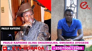 PAULO KAFEERO ALINA OKUZIKULWA . OMUSIIKA AYOGEDE - EBYAMA EBILALA BIZUUSE. BISIRIKIRWA ALI MUBUZIBU