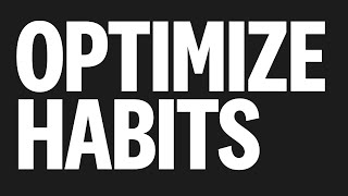 HABITS! How to Optimize yours with more wisdom in less time