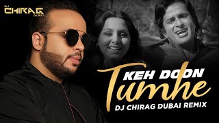 Keh Doon Tumhe (Remix) | DJ Chirag Dubai | Desi Nation Vol.5