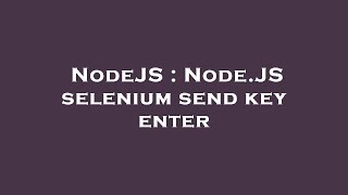 NodeJS : Node.JS selenium send key enter