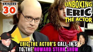 ERIC THE ACTOR CALL BREAKDOWN (EP#30) - UNBOXING ERIC - CALLS TO THE #HOWARDSTERN SHOW