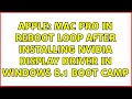 Apple: Mac Pro in reboot loop after installing NVIDIA Display Driver in Windows 8.1 Boot Camp