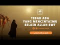 Tidak Ada Yang Mencintaimu Selain Allah SWT // Nasihat Syekh Abdul Qadir Al-Jailani Rah.a