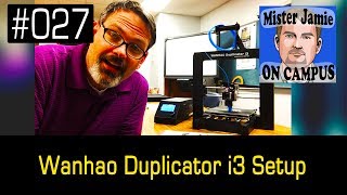 Episode 027 - Wanhao Duplicator i3 Setup