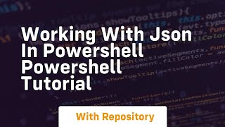 Working with json in powershell powershell tutorial