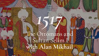 Interview with Alan Mikhail on Sultan Selim and the Ottomans