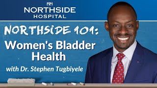 Northside 101: Don’t Ignore Your Bladder with Dr. Stephen Tugbiyele