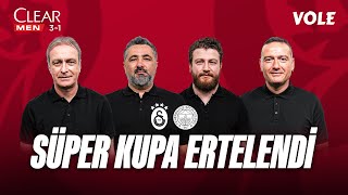 Süper Kupa ertelendi! | Önder Özen, Serdar Ali Çelikler, Uğur Karakullukçu, Emek Ege