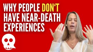 She learned why people DON"T have near-death experiences