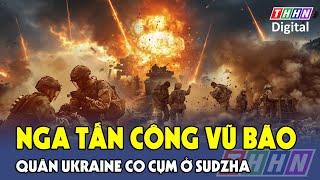 Thời sự Quốc tế: Ukraine mất gần sạch bài mặc cả; Kiev rung chuyển trước đòn Nga |Hà Nam TV