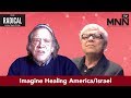 The Radical Imagination: Imagine Healing America/Israel