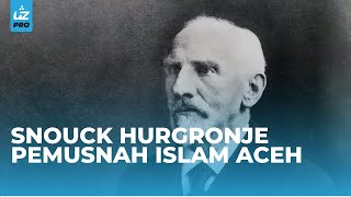 SNOUCK HURGRONJE PEMUSNAH ISLAM ACHEH - Ustaz Pro