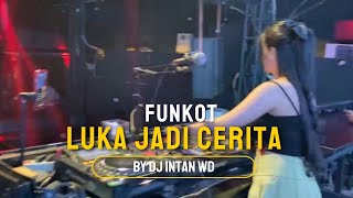 FUNKOT - LUKA JADI CERITA || BY DJ INTAN WD