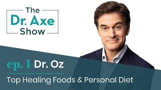 Top Healing Foods + Personal Diet with Dr. Oz | The Dr. Axe Show | Podcast Episode 1