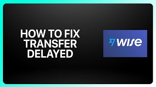 How To Fix Transfer Delayed in Wise ! Tutorial