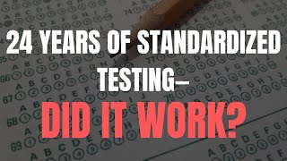 24 Years of Standardized Testing—Did It Work?