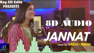 🎧 8D Audio 🎧Jannat | cover by Varali Singh | Sing Dil Se | Sufna | Bass Boosted |  Roy 8D Editz