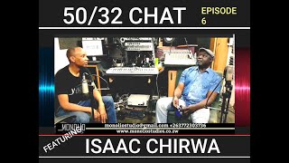 50/32 RANDOM CHAT EPISODE 6-Mono Mukundu Featuring ISAAC CHIRWA