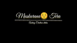 Muskurana Tera song Status | Sabse Mahanga hai bas Muskurana Tera | Andaaz Creation | #lovestatus