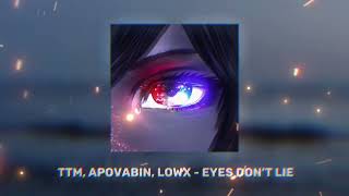 TTM, APOVABIN, LOWX - EYES DON'T LIE