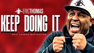 Eric Thomas - Keep Doing It (Powerful Motivational Video)