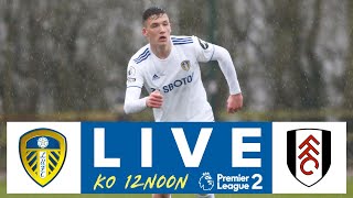 LIVE FOOTBALL | Leeds United U23 v Fulham U23 | Premier League 2