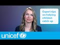 Expert tips on helping children catch up I UNICEF