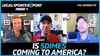 Are We Betting 5 Dimes On 5Dimes Getting Into The US?  Legal Sports Report Episode 73