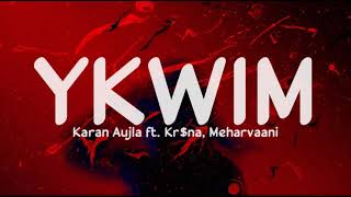 YKWIM (Lyrics) - Karan Aujla ft. Kr$na, Meharvaani | Yeah proof | Sukh Sangera | LyricsStore 04