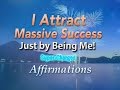 I Attract Massive Success Just by Being Me! - Super-Charged Affirmations