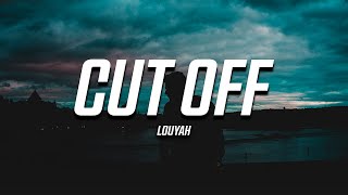 Louyah - Cut Off (Lyrics)