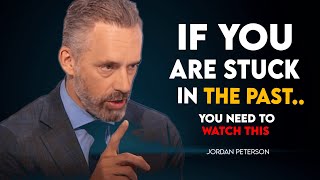 If You ARE STUCK in the PAST... You need to watch THIS | Jordan Peterson Motivation