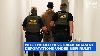 DOJ wants to fast-track deportations under incoming rule