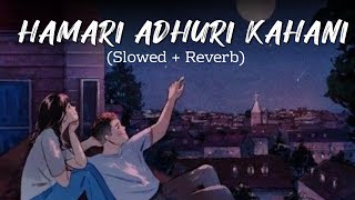 Hamari Adhuri Kahani Song Lofi