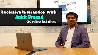 Exclusive Interaction With Ankit Prasad, CEO and Founder, Bobble AI