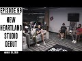 Ep. 99 - New Heartland Studio Debut