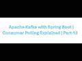 Apache Kafka with Spring Boot | Consumer Polling expained | part-12 #apachekafka #springboot #java