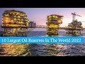 Top 10 Largest Oil Reserves In The World 2022