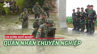 Quân nhân chuyên nghiệp - Khoác màu áo xanh, canh giữ bình yên cho Tổ quốc | VTV24