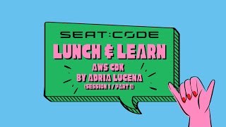 SEAT:CODE Lunch \u0026 Learn // AWS CDK by Adrià Lucena (Session 1 / Part 1)