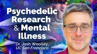 Psychedelic Research, Psilocybin Therapy and Mental Illness