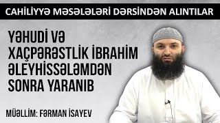 Yəhudi və xaçpərəstlik İbrahim əleyhissələmdən sonra yaranıb | Fərman İsayev