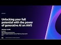 AWS re:Invent 2023 - Unlocking your full potential with the power of generative AI on AWS (COM203)